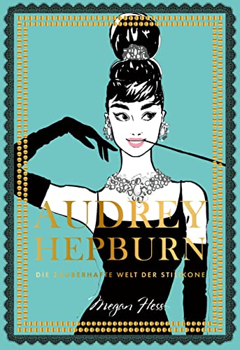 Audrey Hepburn: Die zauberhafte Welt der Stilikone (Megan Hess, Band 5) von Prestel Verlag